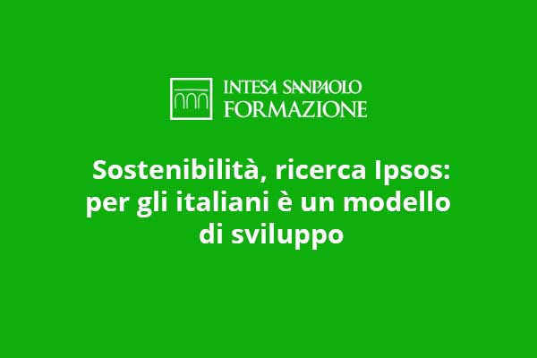 Sostenibilità, ricerca Ipsos: per gli italiani è un modello di sviluppo